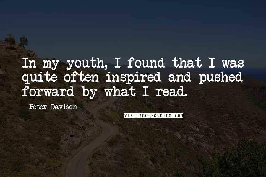 Peter Davison Quotes: In my youth, I found that I was quite often inspired and pushed forward by what I read.