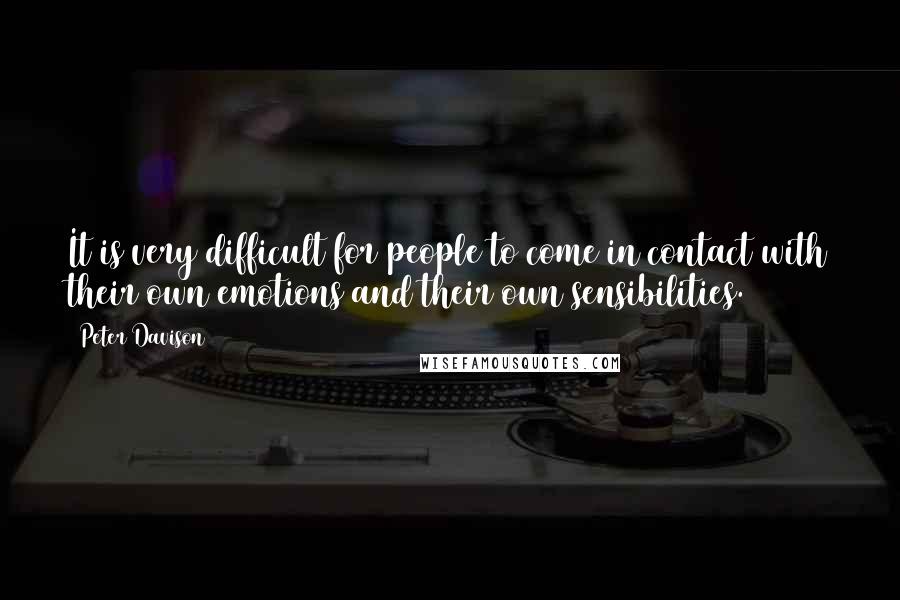 Peter Davison Quotes: It is very difficult for people to come in contact with their own emotions and their own sensibilities.