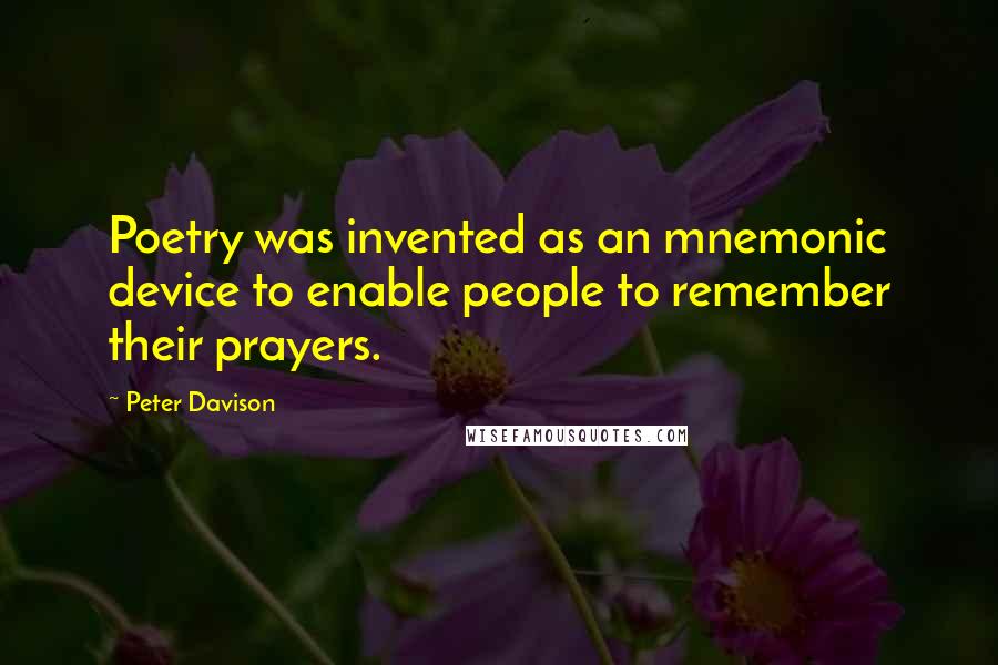 Peter Davison Quotes: Poetry was invented as an mnemonic device to enable people to remember their prayers.