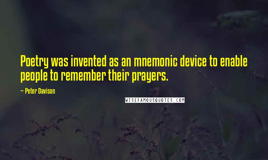 Peter Davison Quotes: Poetry was invented as an mnemonic device to enable people to remember their prayers.