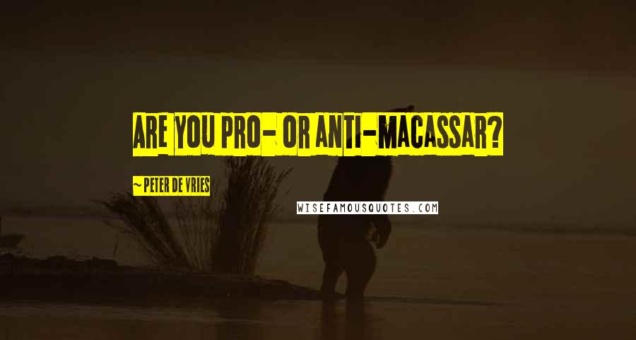 Peter De Vries Quotes: Are you pro- or anti-macassar?