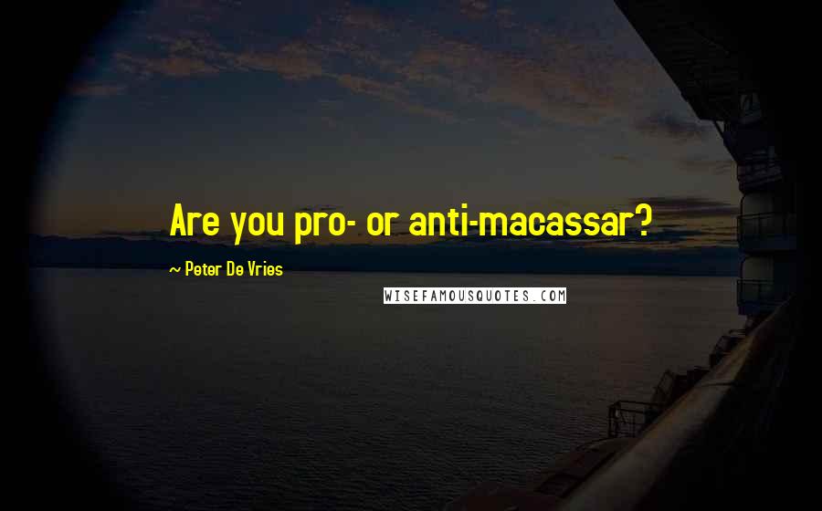 Peter De Vries Quotes: Are you pro- or anti-macassar?