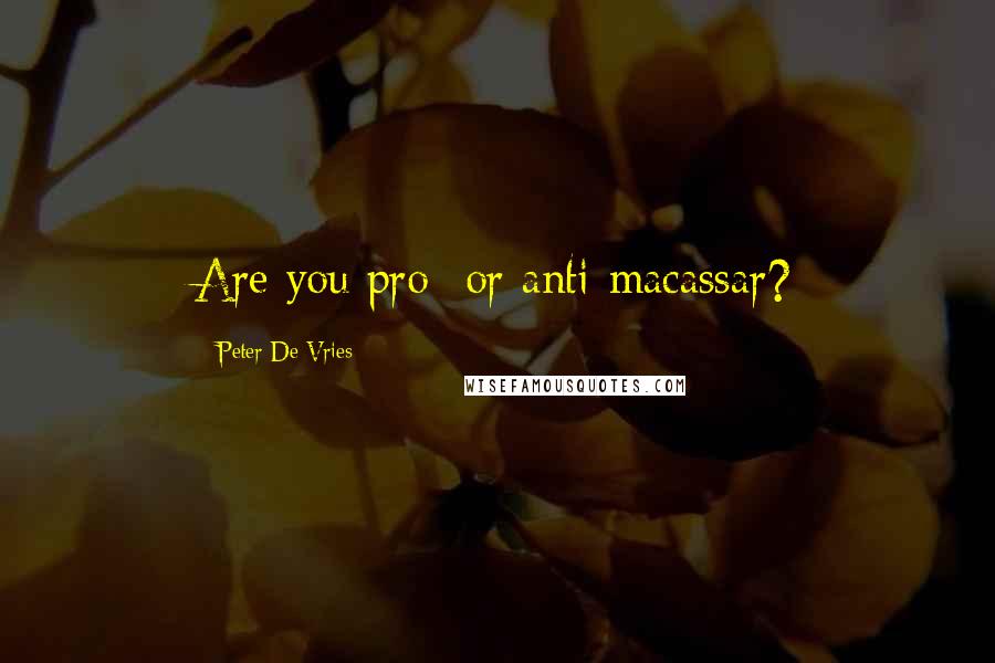 Peter De Vries Quotes: Are you pro- or anti-macassar?