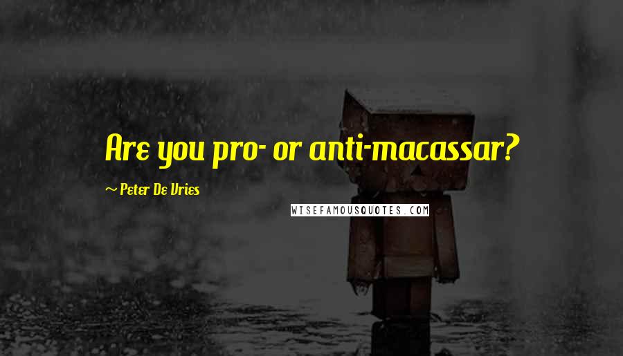 Peter De Vries Quotes: Are you pro- or anti-macassar?
