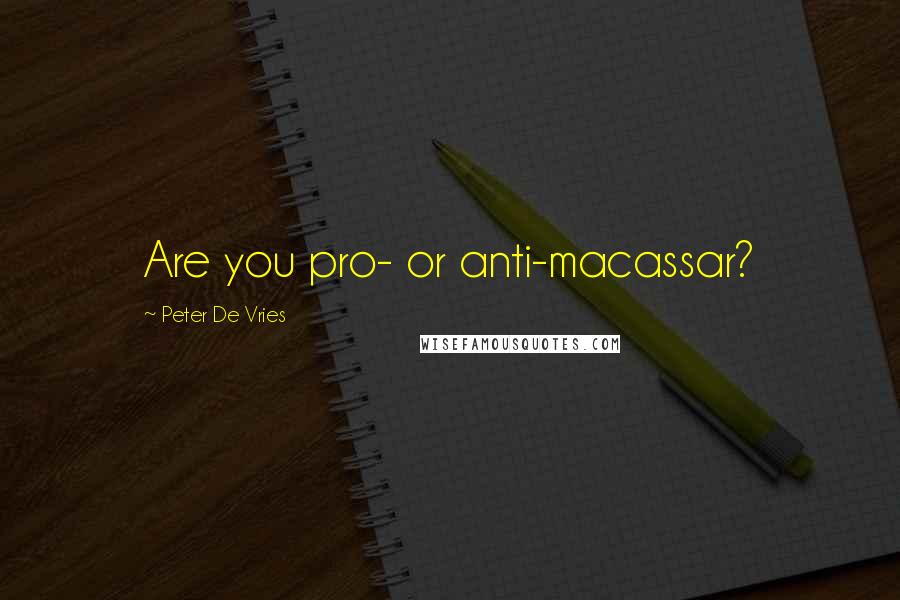 Peter De Vries Quotes: Are you pro- or anti-macassar?