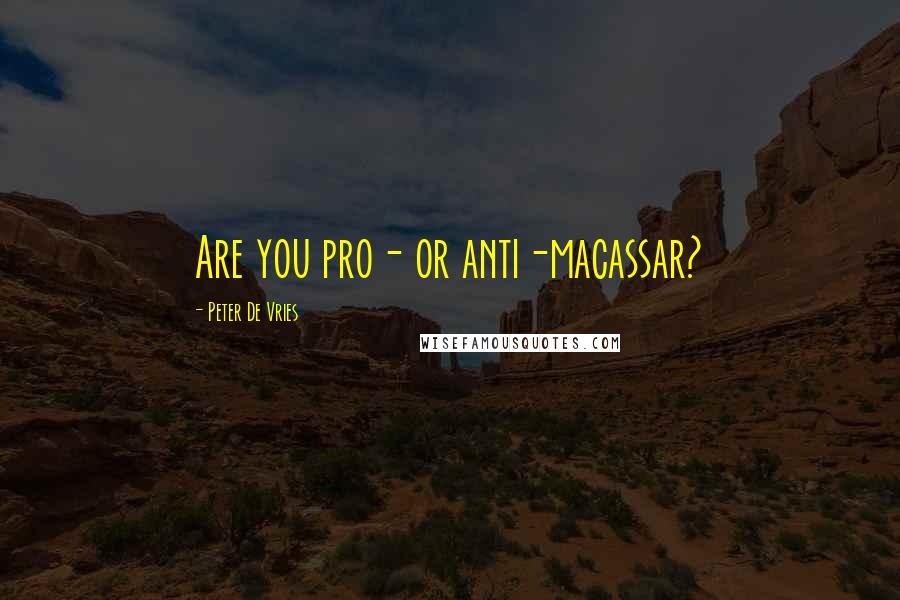 Peter De Vries Quotes: Are you pro- or anti-macassar?