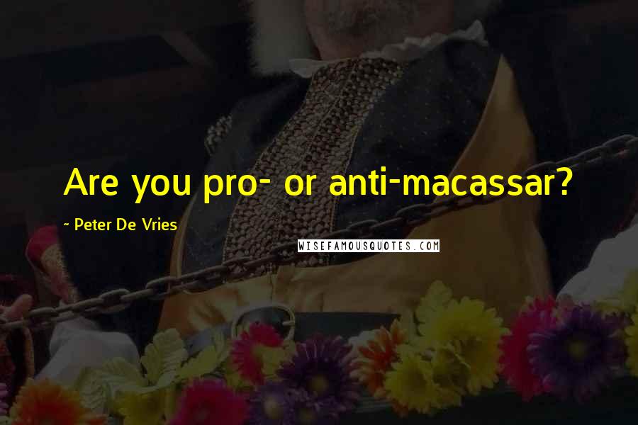 Peter De Vries Quotes: Are you pro- or anti-macassar?