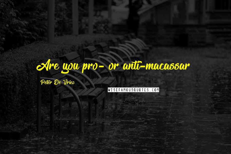 Peter De Vries Quotes: Are you pro- or anti-macassar?