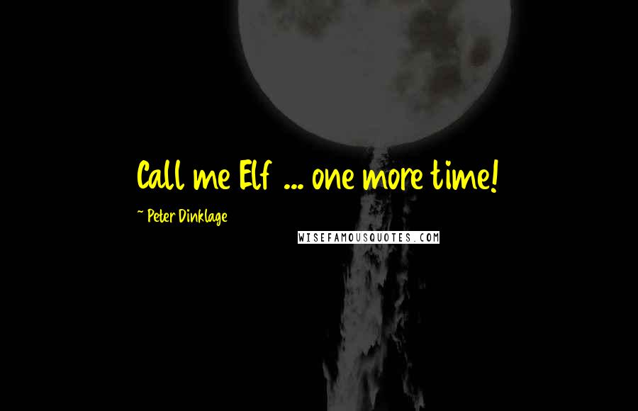 Peter Dinklage Quotes: Call me Elf ... one more time!
