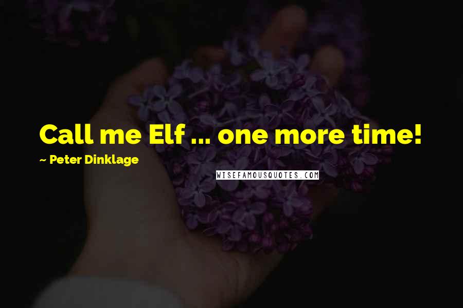 Peter Dinklage Quotes: Call me Elf ... one more time!