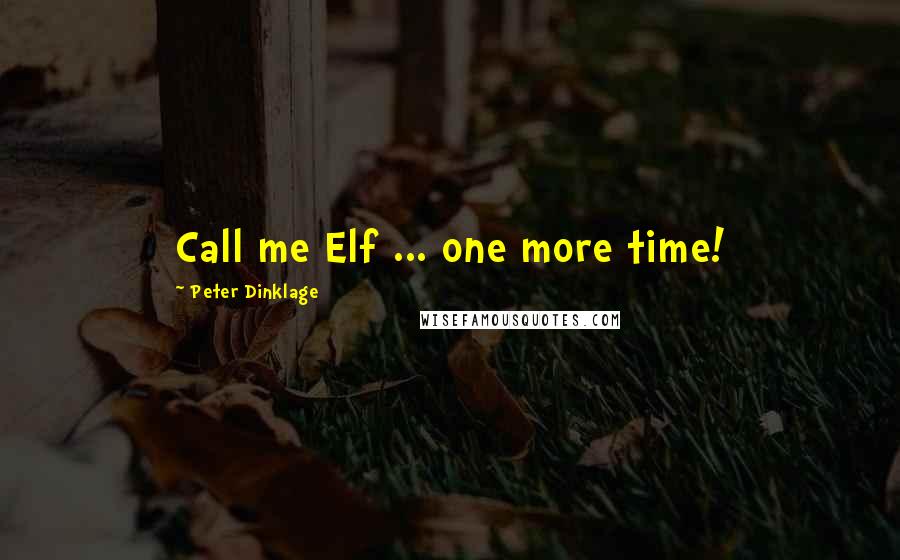 Peter Dinklage Quotes: Call me Elf ... one more time!