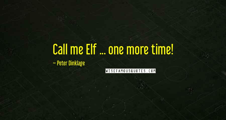 Peter Dinklage Quotes: Call me Elf ... one more time!