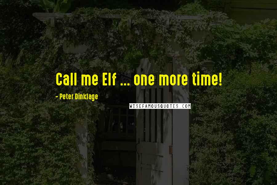 Peter Dinklage Quotes: Call me Elf ... one more time!