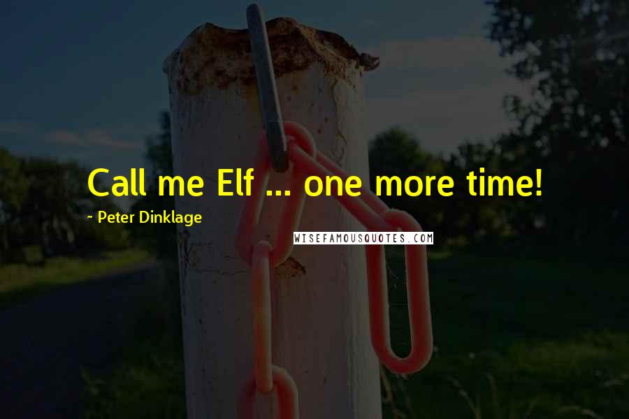 Peter Dinklage Quotes: Call me Elf ... one more time!