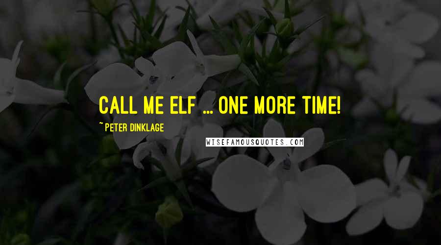 Peter Dinklage Quotes: Call me Elf ... one more time!