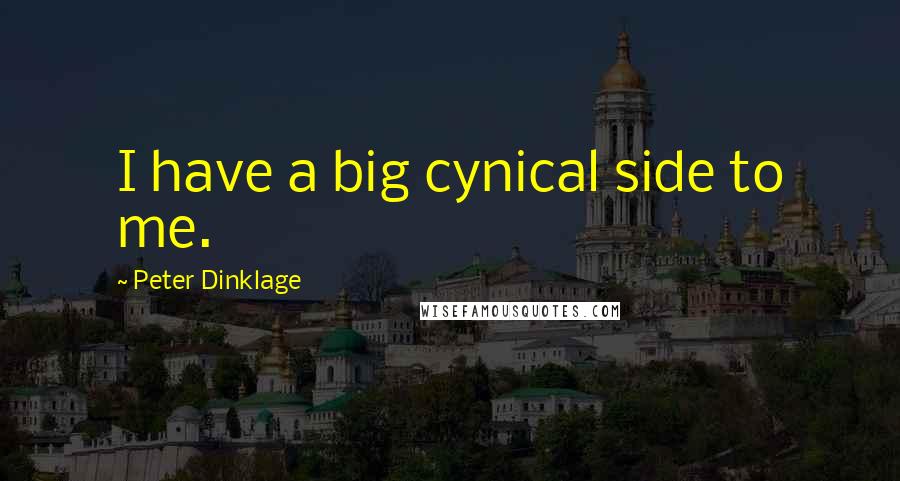 Peter Dinklage Quotes: I have a big cynical side to me.