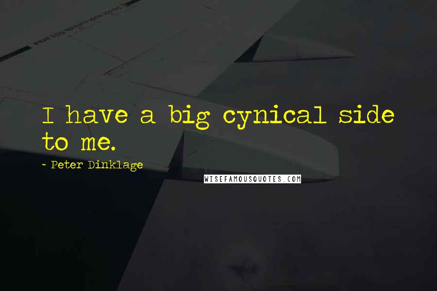 Peter Dinklage Quotes: I have a big cynical side to me.