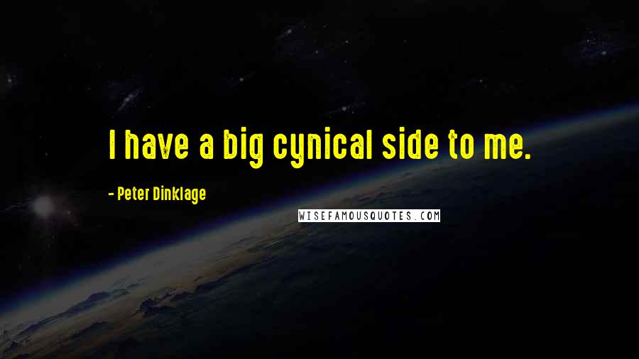 Peter Dinklage Quotes: I have a big cynical side to me.