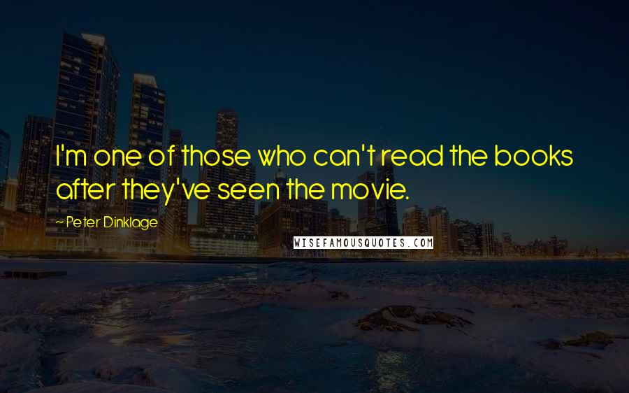 Peter Dinklage Quotes: I'm one of those who can't read the books after they've seen the movie.