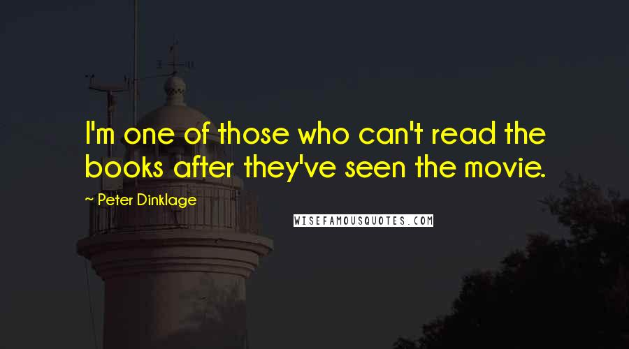 Peter Dinklage Quotes: I'm one of those who can't read the books after they've seen the movie.