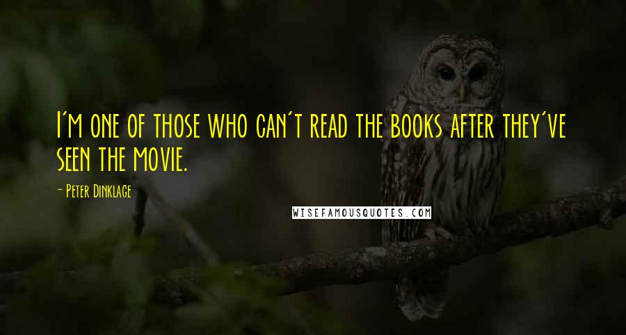 Peter Dinklage Quotes: I'm one of those who can't read the books after they've seen the movie.