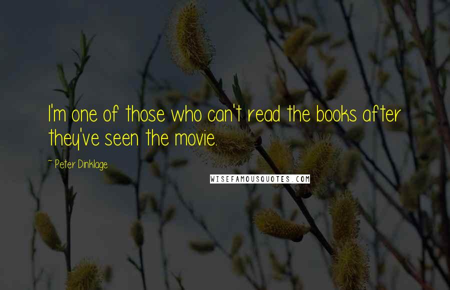 Peter Dinklage Quotes: I'm one of those who can't read the books after they've seen the movie.