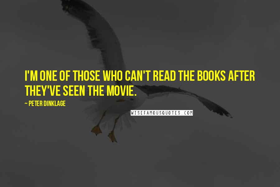 Peter Dinklage Quotes: I'm one of those who can't read the books after they've seen the movie.