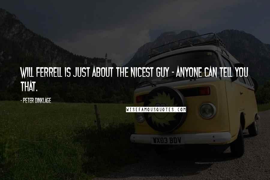 Peter Dinklage Quotes: Will Ferrell is just about the nicest guy - anyone can tell you that.