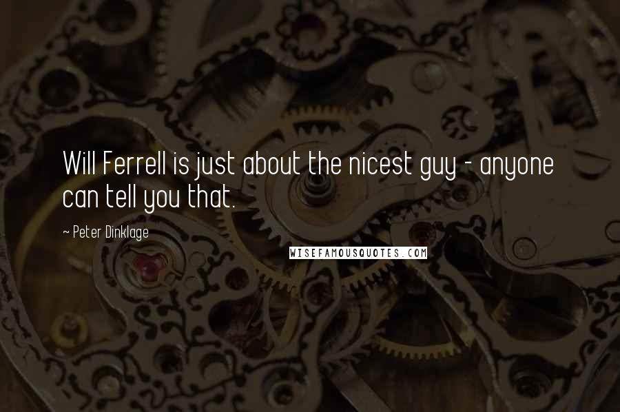 Peter Dinklage Quotes: Will Ferrell is just about the nicest guy - anyone can tell you that.