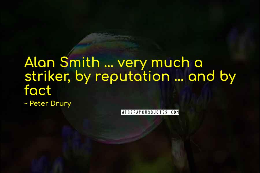 Peter Drury Quotes: Alan Smith ... very much a striker, by reputation ... and by fact