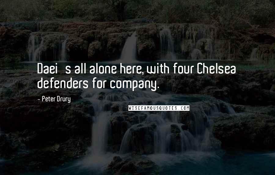 Peter Drury Quotes: Daei's all alone here, with four Chelsea defenders for company.