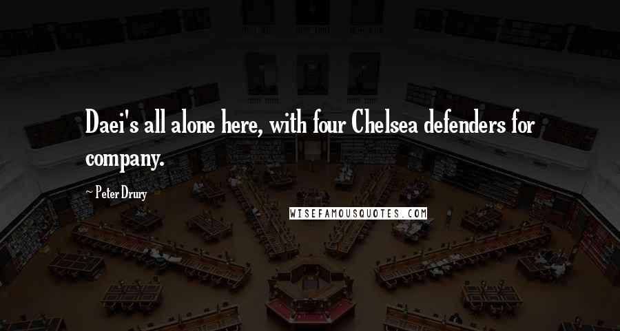 Peter Drury Quotes: Daei's all alone here, with four Chelsea defenders for company.