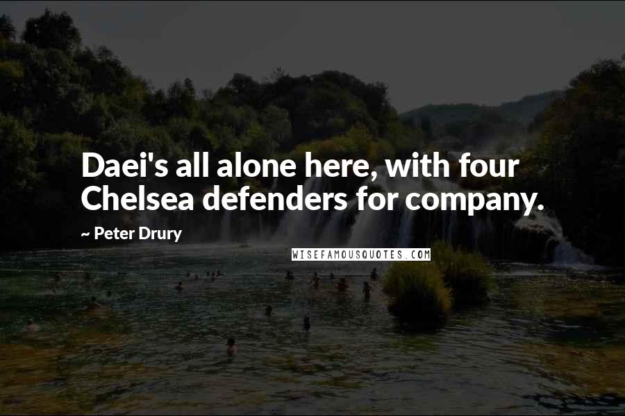 Peter Drury Quotes: Daei's all alone here, with four Chelsea defenders for company.