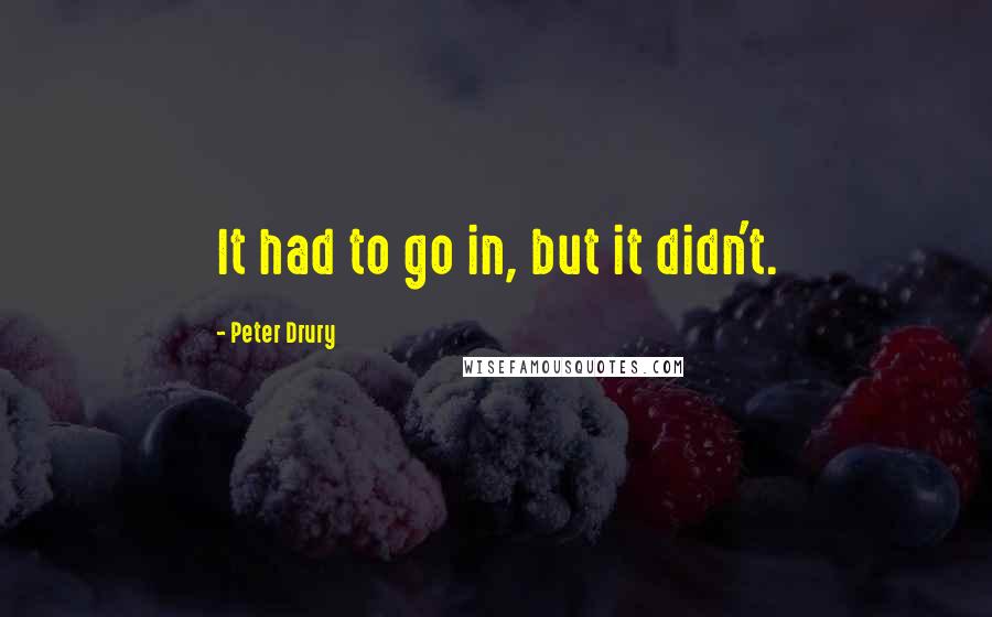 Peter Drury Quotes: It had to go in, but it didn't.