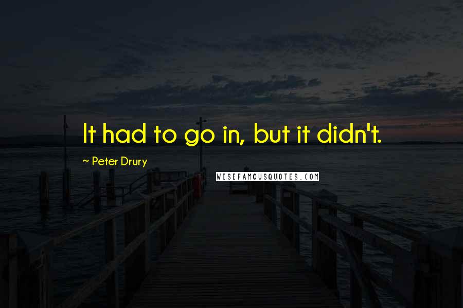 Peter Drury Quotes: It had to go in, but it didn't.