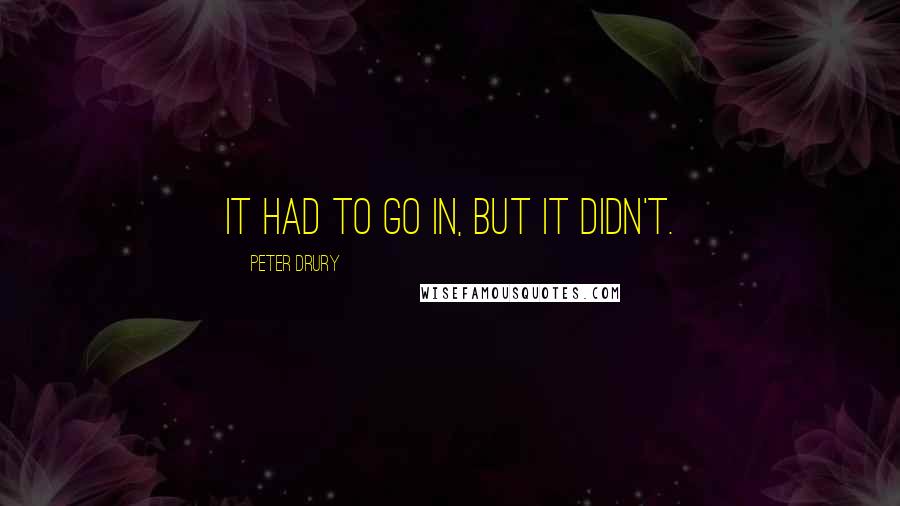 Peter Drury Quotes: It had to go in, but it didn't.