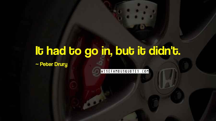 Peter Drury Quotes: It had to go in, but it didn't.