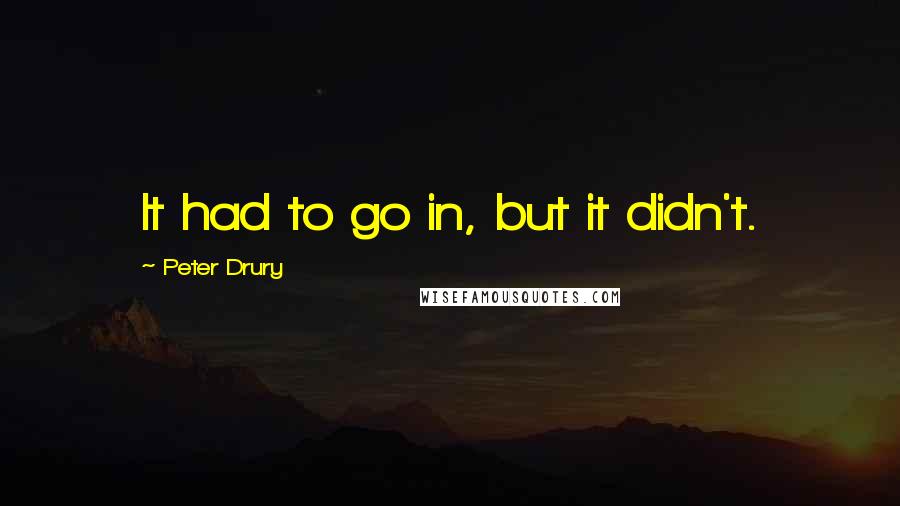 Peter Drury Quotes: It had to go in, but it didn't.