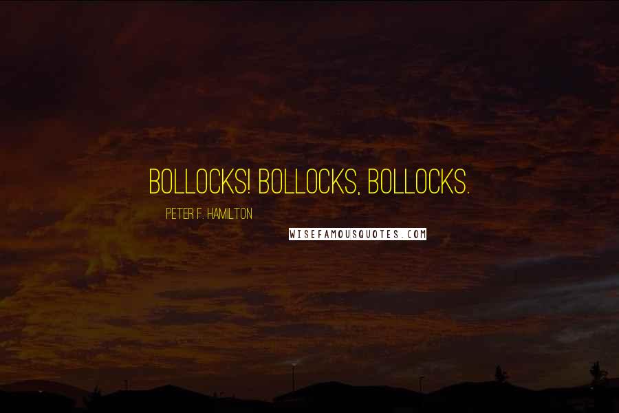 Peter F. Hamilton Quotes: Bollocks! Bollocks, bollocks.