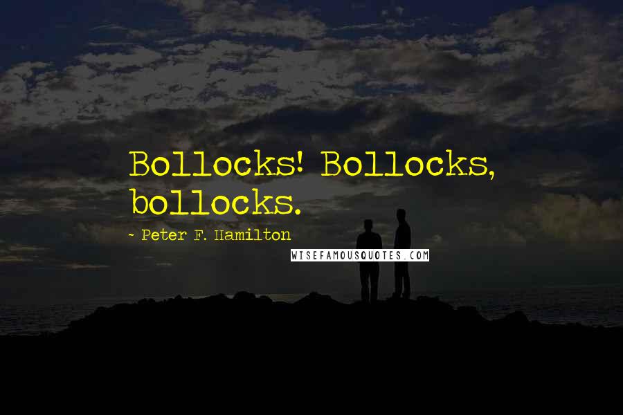 Peter F. Hamilton Quotes: Bollocks! Bollocks, bollocks.