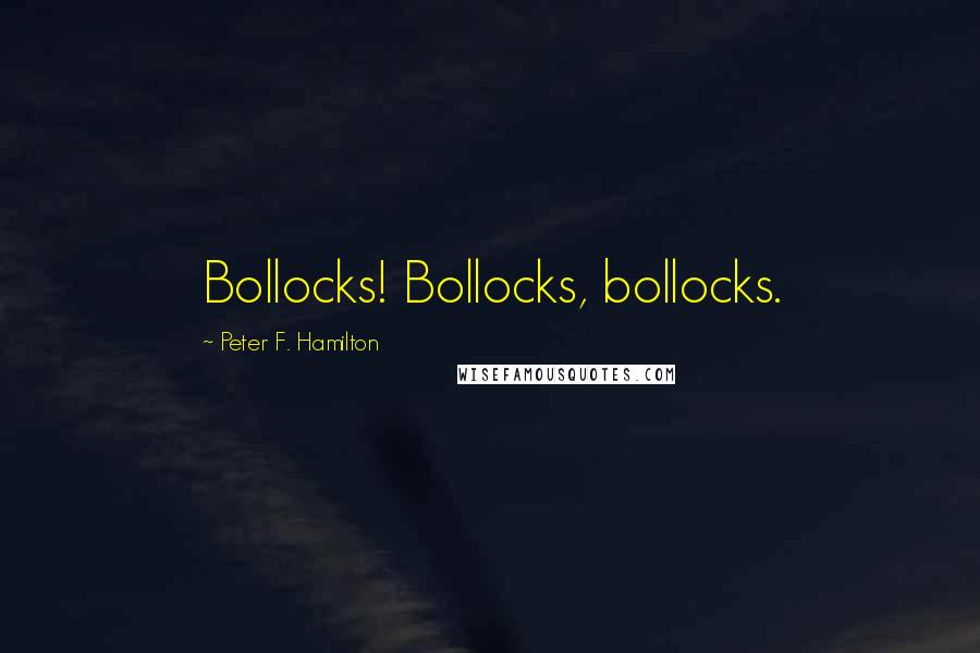 Peter F. Hamilton Quotes: Bollocks! Bollocks, bollocks.