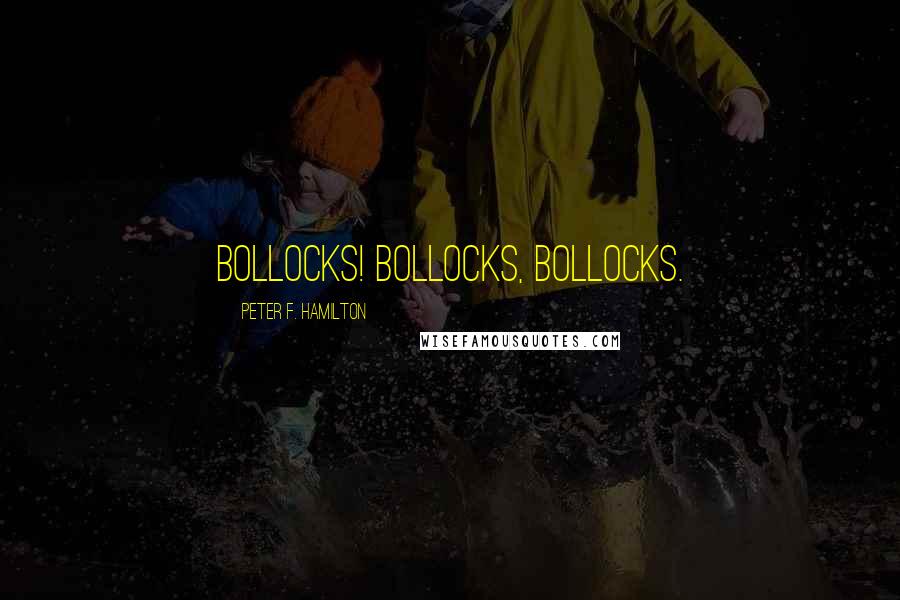 Peter F. Hamilton Quotes: Bollocks! Bollocks, bollocks.
