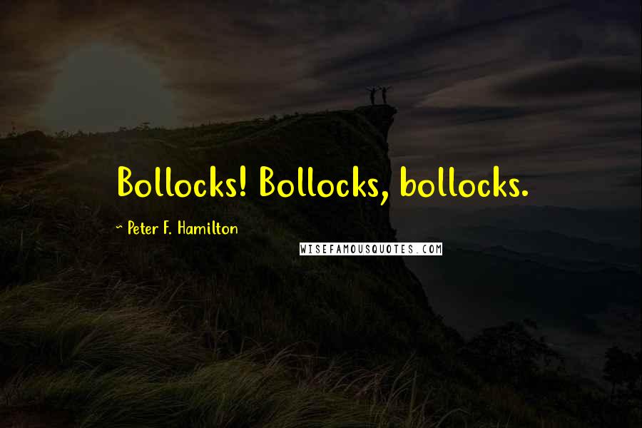Peter F. Hamilton Quotes: Bollocks! Bollocks, bollocks.