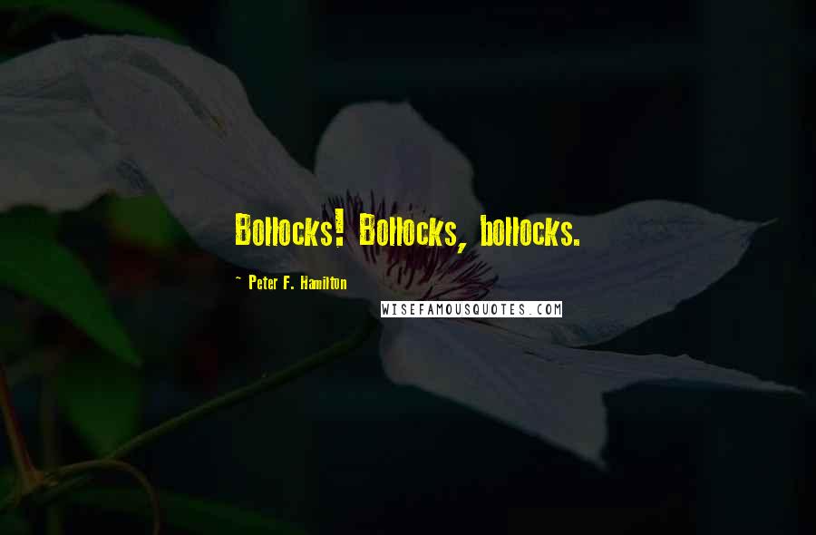 Peter F. Hamilton Quotes: Bollocks! Bollocks, bollocks.