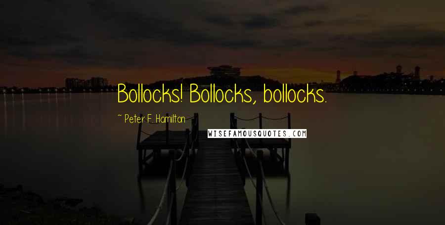 Peter F. Hamilton Quotes: Bollocks! Bollocks, bollocks.