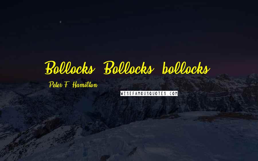 Peter F. Hamilton Quotes: Bollocks! Bollocks, bollocks.