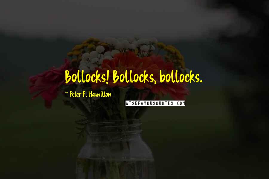 Peter F. Hamilton Quotes: Bollocks! Bollocks, bollocks.