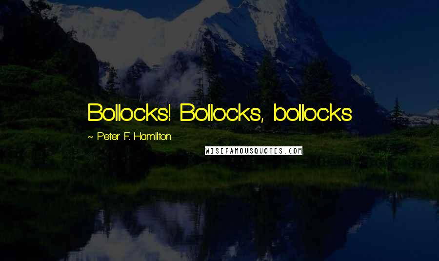Peter F. Hamilton Quotes: Bollocks! Bollocks, bollocks.