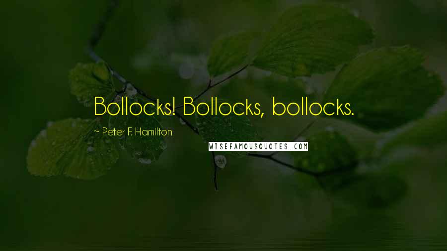 Peter F. Hamilton Quotes: Bollocks! Bollocks, bollocks.