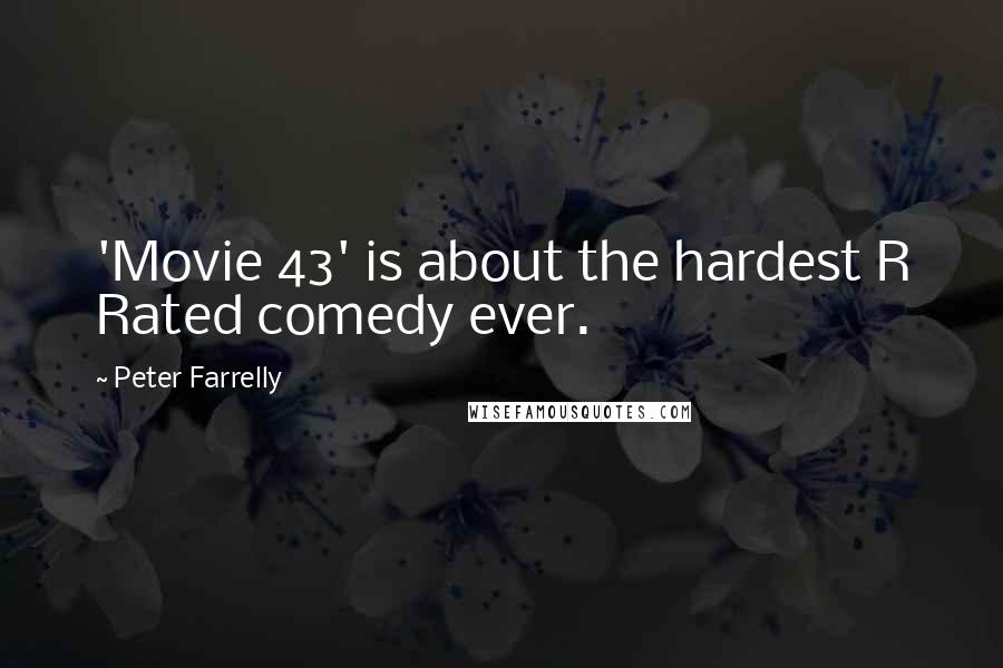 Peter Farrelly Quotes: 'Movie 43' is about the hardest R Rated comedy ever.
